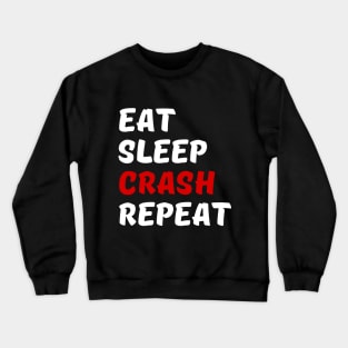 Eat Sleep Crash Repeat Crewneck Sweatshirt